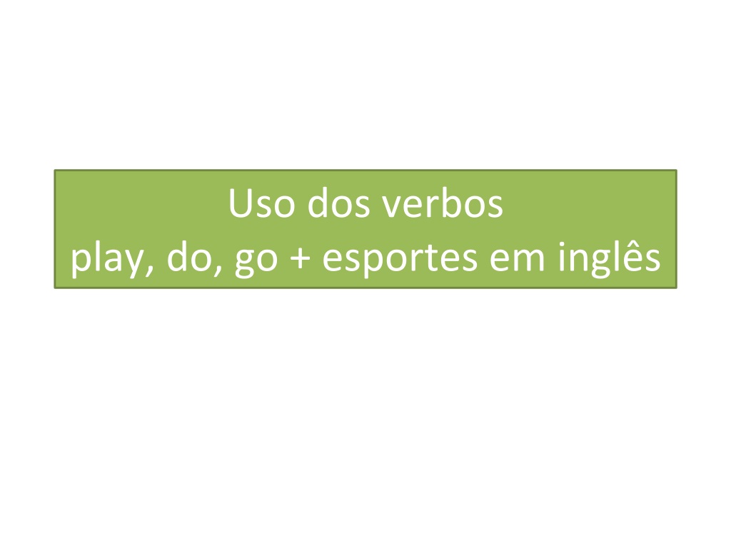 PPT - Rules for Using Verbs Play, Do, Go with Sports in English ...