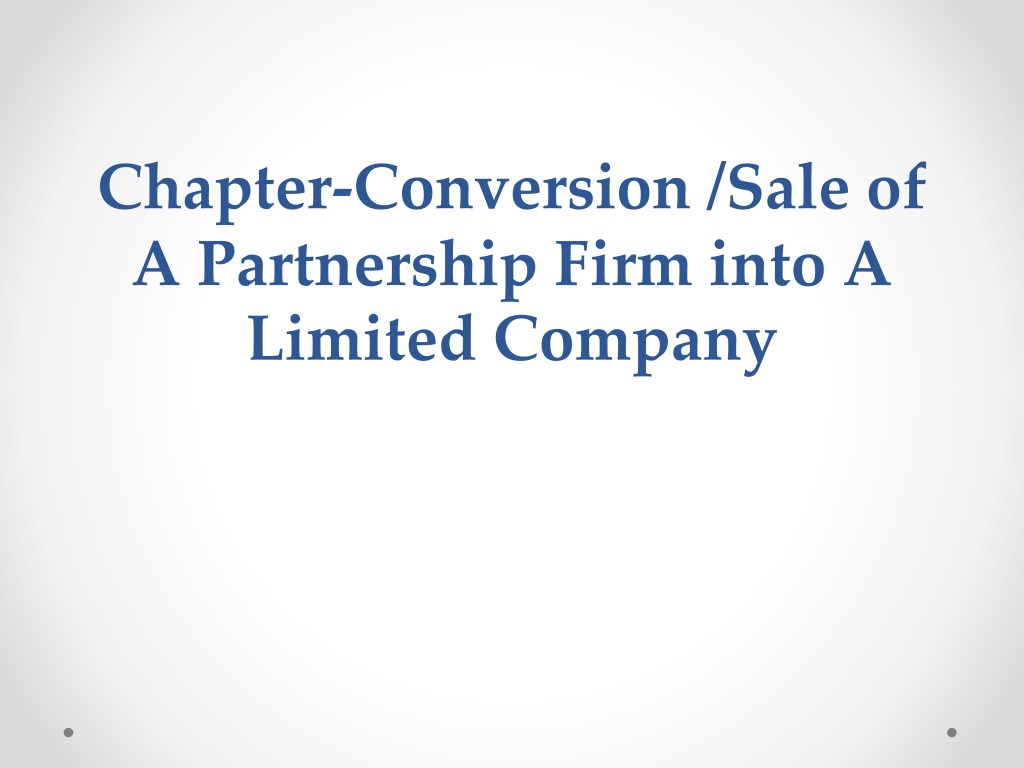 conversion sale of partnership firm into a limited company methods and consideratio