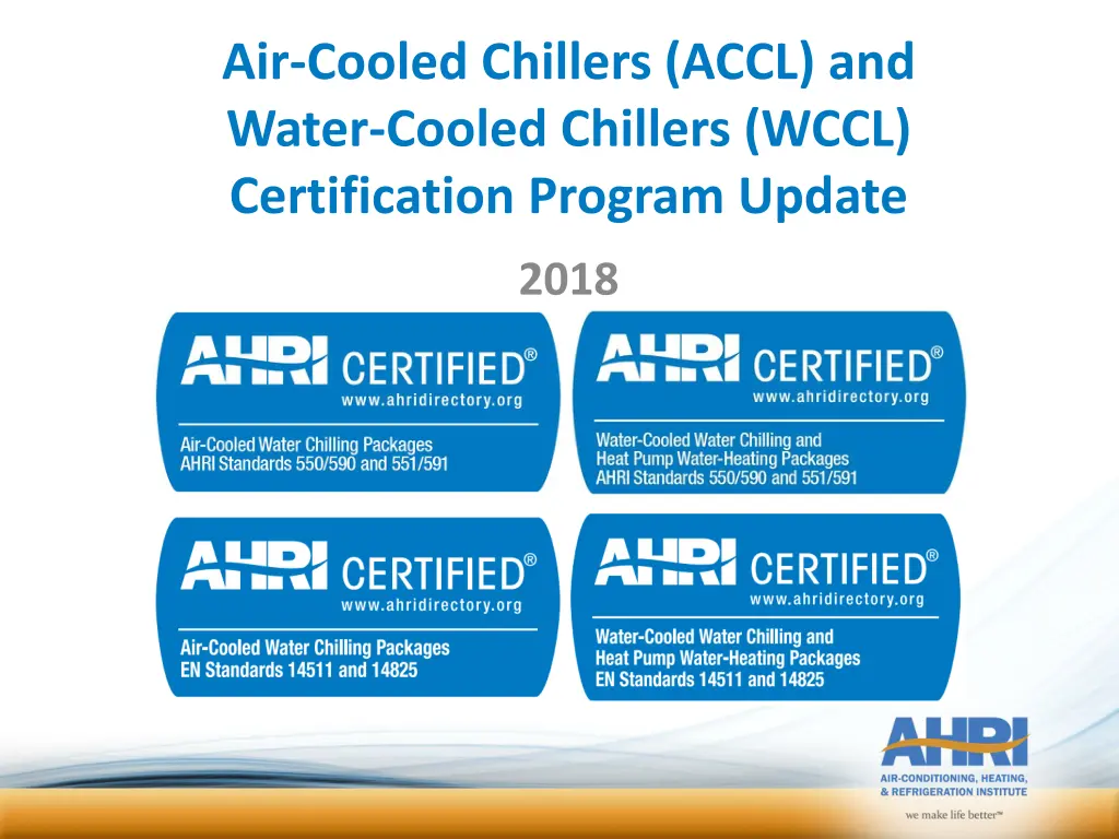 Certification Program Update for Air-Cooled Chillers (ACCL) and Water-Cooled Chillers (WCCL) - 2018