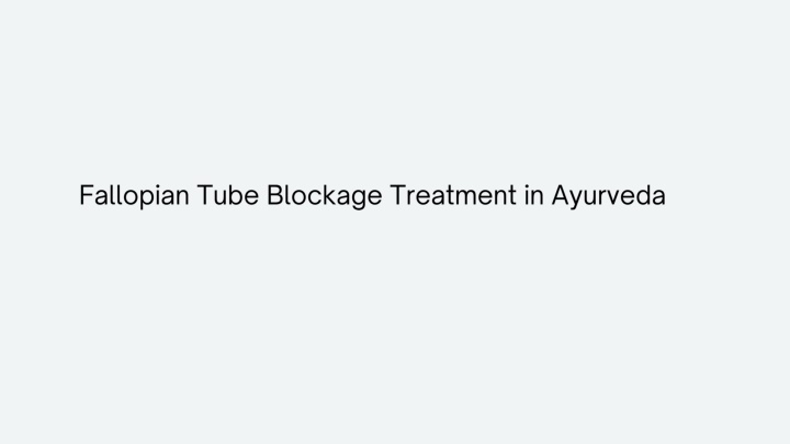 fallopian tube blockage treatment in ayurveda