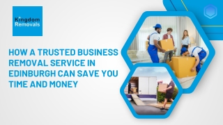 How a Trusted Business Removal Service in Edinburgh Can Save You Time and Money