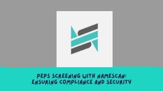 PEPs Screening with NameScan Ensuring Compliance and Security