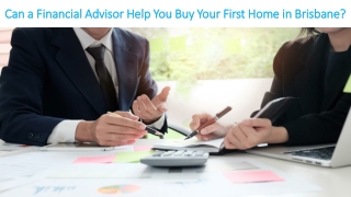 Can a Financial Advisor Help You Buy Your First Home in Brisbane