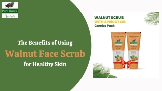 The Benefits of Using  Walnut Face Scrub  for Healthy Skin