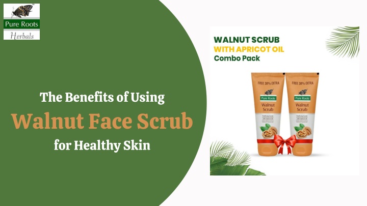 the benefits of using walnut face scrub