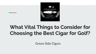 What Vital Things to Consider for Choosing the Best Cigar for Golf