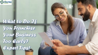 What to Do If You Franchise Your Business Too Early? Expert Tips!