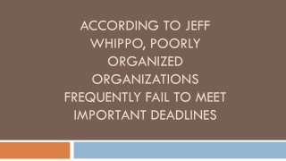according to jeff whippo poorly organized organizations frequently fail to meet important deadlines