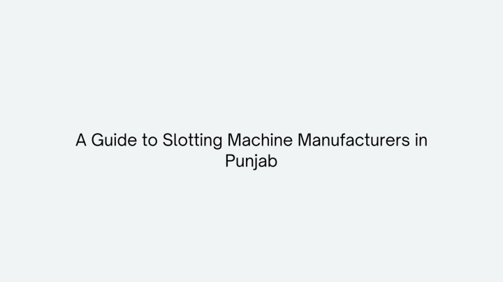 a guide to slotting machine manufacturers