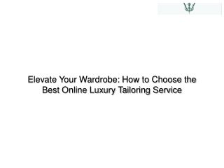 Elevate Your Wardrobe How to Choose the Best Online Luxury Tailoring Service