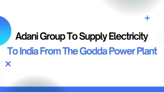 Adani Group To Supply Electricity To India From The Godda Power Plant