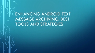 enhancing android text message archiving best