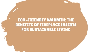 Eco-Friendly Warmth: The Benefits of Fireplace Inserts for Sustainable Living