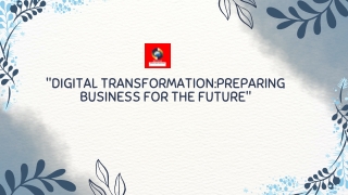 "Digital Transformation:Preparing Business for the Future"