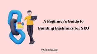 A Beginner's Guide to Building Backlinks for SEO