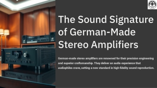 Exploring the sound Signature of German-Made Stereo Amplifiers