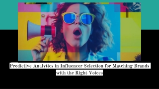Predictive Analytics in Influencer Selection for Matching Brands with the Right Voices
