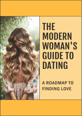 The Modern Woman's Guide to Dating - A Roadmap to Finding Love
