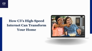 How C3’s High-SpeedInternet Can TransformYour Home