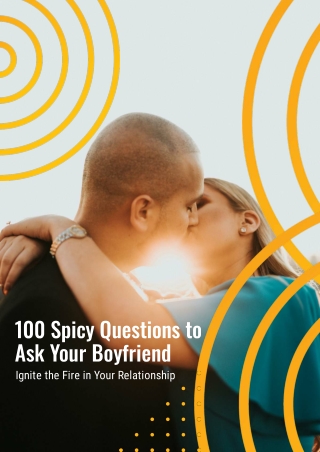 100 Spicy Questions to Ask Your Boyfriend: Ignite the Fire in Your Relationship