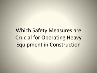 Which Safety Measures are Crucial for Operating Heavy Equipment in Construction