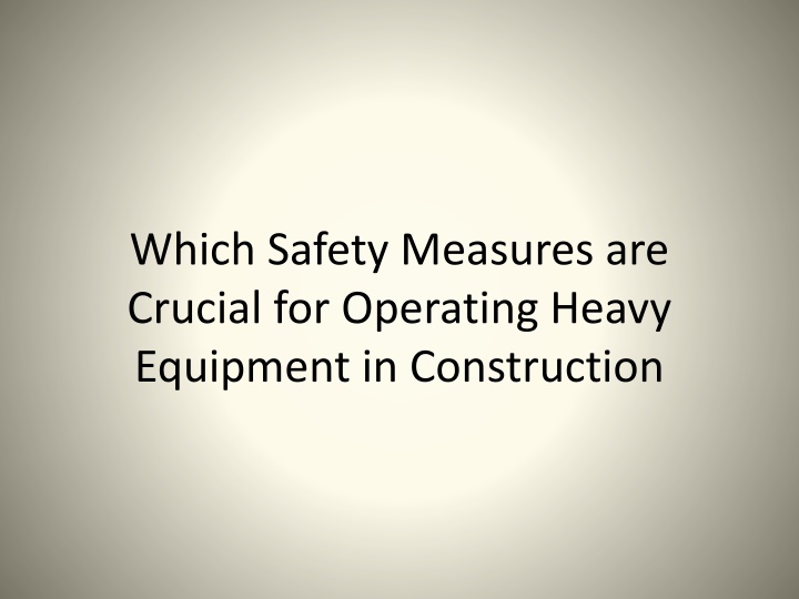 which safety measures are crucial for operating heavy equipment in construction