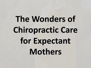 The Wonders of Chiropractic Care for Expectant Mothers