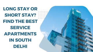 Long Stay or Short Stay? Find the Best Service Apartments in South Delhi