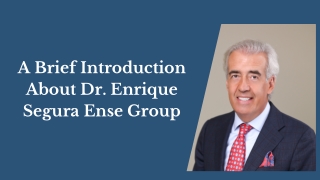 A Brief Introduction About Dr. Enrique Segura Ense Group