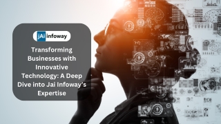 Transforming Businesses with Innovative Technology A Deep Dive into Jai Infoway’s Expertise