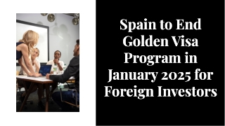 Spain to End Golden Visa Program in January 2025 for Foreign Investors