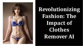 Revolutionizing Fashion The Impact of Clothes Remover AI