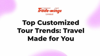 Top Customized Tour Trends Travel Made for You (PPT)