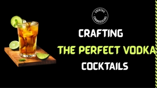 Crafting The Perfect Vodka Cocktails