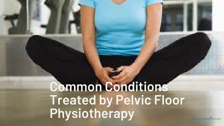 common conditions treated by pelvic floor