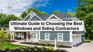 Ultimate Guide to Choosing the Best Windows and Siding Contractors