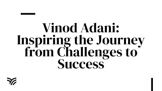 Vinod Adani Inspiring the Journey from Challenges to Success