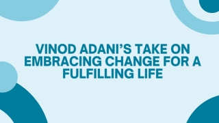 Vinod Adani’s Take on Embracing Change for a Fulfilling Life