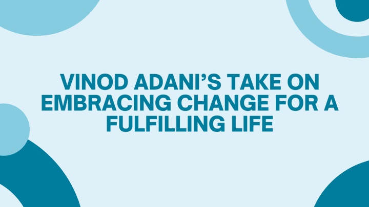 vinod adani s take on embracing change