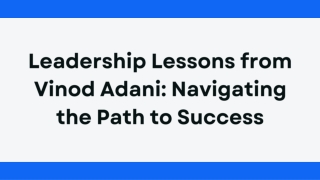 Leadership Lessons from Vinod Adani Navigating the Path to Success