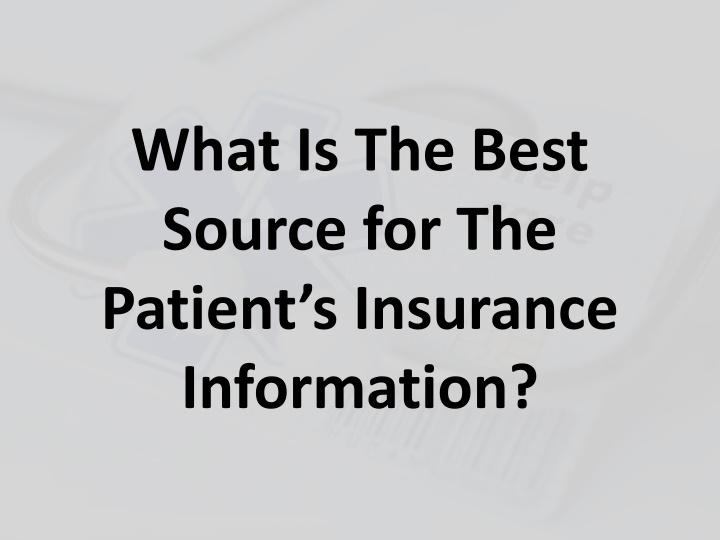 what is the best source for the patient s insurance information