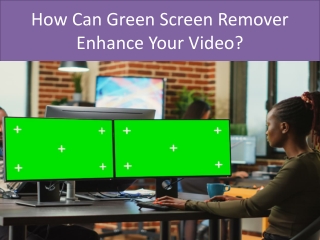 How Can Green Screen Remover Enhance Your Video