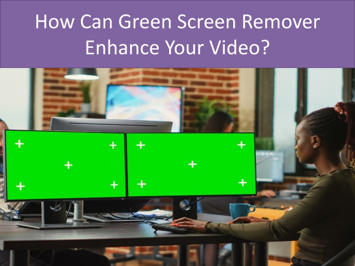 how can green screen remover enhance your video