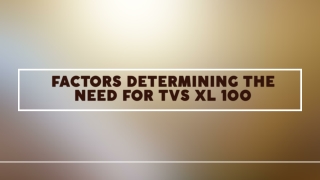 Factors Determining the Need for TVS XL 100