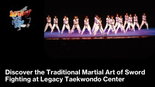 Discover the Traditional Martial Art of Sword Fighting at Legacy Taekwondo Center