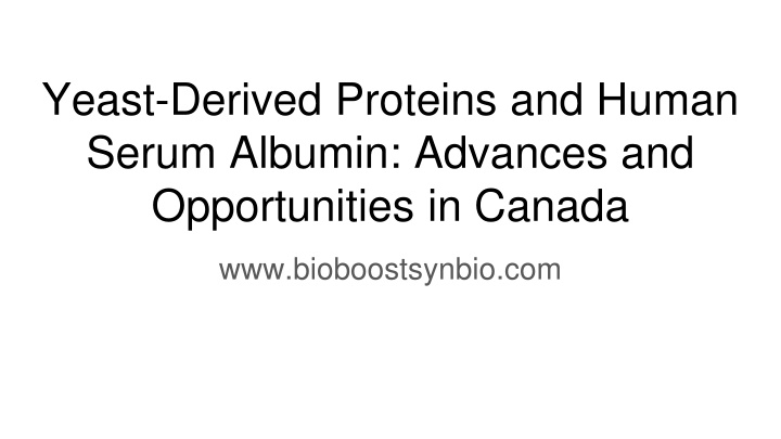 yeast derived proteins and human serum albumin advances and opportunities in canada