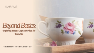 Beyond Basics: Exploring Unique Cups and Mugs for Every Sip