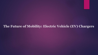 The Future of Mobility: Electric Vehicle (EV) Chargers