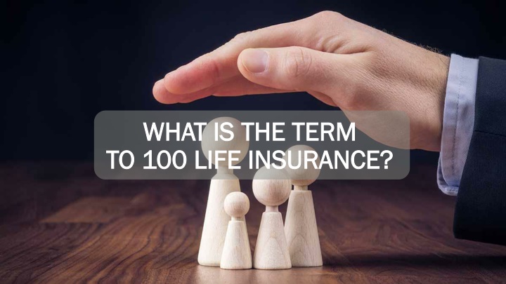 what is the term to 100 life insurance