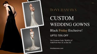 Black Friday Exclusive Designer Custom Wedding Gowns by Tony Hamawy